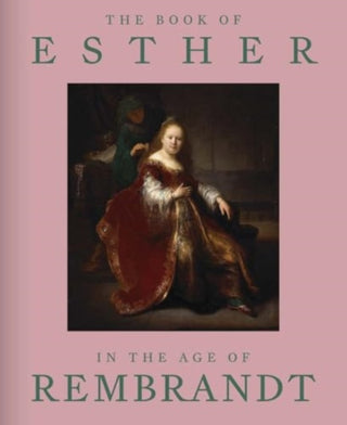 Cover image for 9780300279146 - The Book of Esther in the Age of Rembrandt