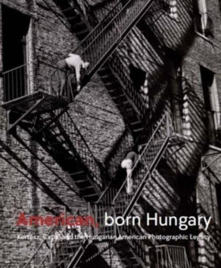 Cover image for 9780300279962 - American, Born Hungary – Kertesz, Capa, and the Hungarian American Photographic Legacy