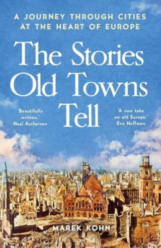 Cover image for 9780300281064 - The Stories Old Towns Tell – A Journey through Cities at the Heart of Europe