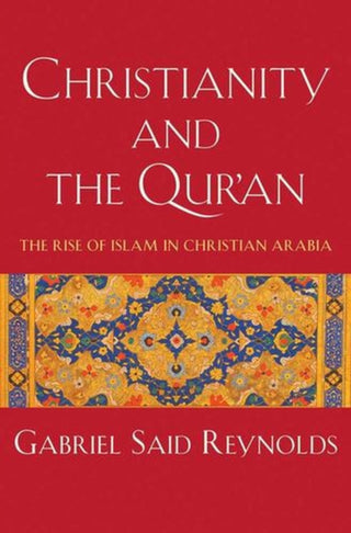 Cover image for 9780300281750 - Christianity and the Qur`an – The Rise of Islam in Christian Arabia