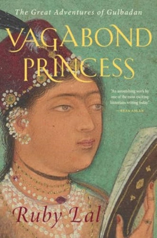 Cover image for 9780300281958 - Vagabond Princess – The Great Adventures of Gulbadan