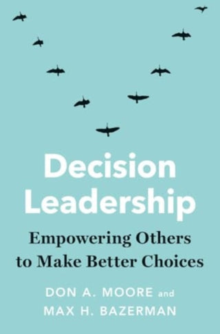 Cover image for 9780300281996 - Decision Leadership – Empowering Others to Make Better Choices