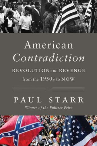 Cover image for 9780300282436 - American Contradiction – Revolution and Revenge from the 1950s to Now