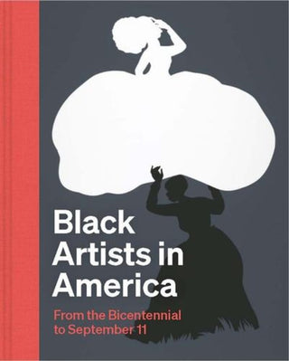 Cover image for 9780300283563 - Black Artists in America – From the Bicentennial to September 11