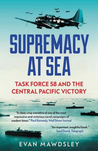 Cover image for 9780300283884 - Supremacy at Sea – Task Force 58 and the Central Pacific Victory