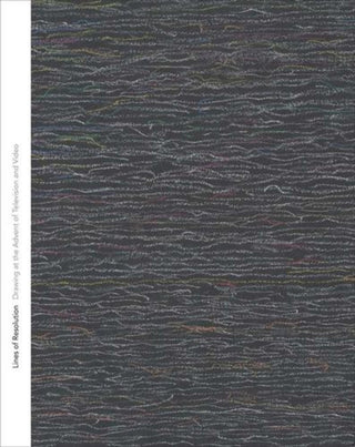 Cover image for 9780300284171 - Lines of Resolution – Drawing at the Advent of Television and Video