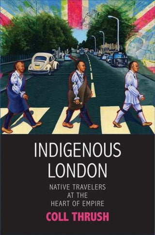 Cover image for 9780300284218 - Indigenous London – Native Travelers at the Heart of Empire