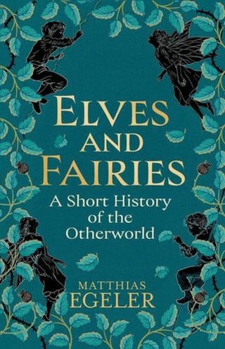 Cover image for 9780300284409 - Elves and Fairies – A Short History of the Otherworld
