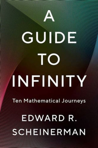 Cover image for 9780300284799 - A Guide to Infinity – Ten Mathematical Journeys