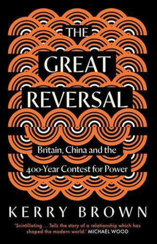 Cover image for 9780300284935 - The Great Reversal – Britain, China and the 400–Year Contest for Power