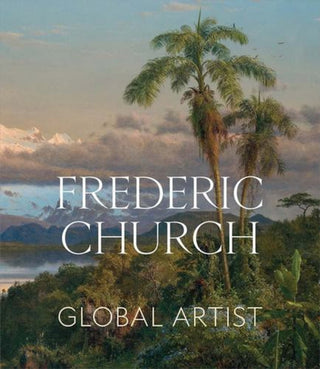 Cover image for 9780300285178 - Frederic Church – Global Artist