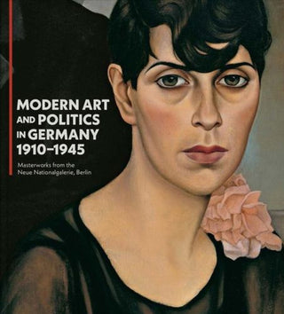 Cover image for 9780300286243 - Modern Art and Politics in Germany 1910–1945 – Masterworks from the Neue Nationalgalerie, Berlin
