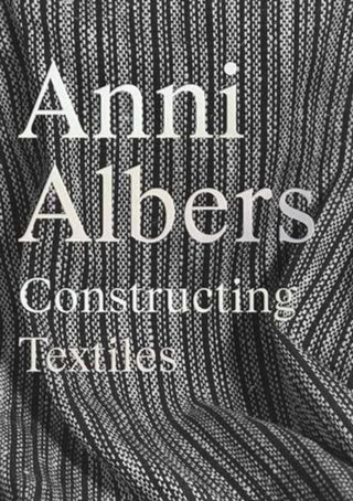 Cover image for 9780300289152 - Anni Albers – Constructing Textiles