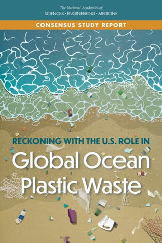 Cover image for 9780309458856 - Reckoning with the U.S. Role in Global Ocean Plastic Waste