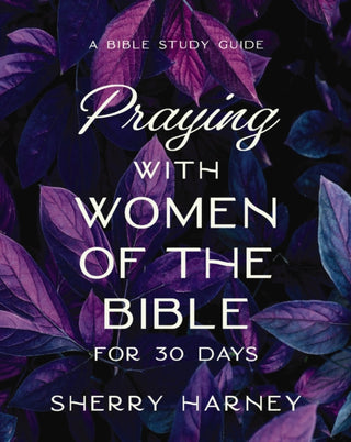 Cover image for 9780310171591 - Praying with Women of the Bible for 30 Days