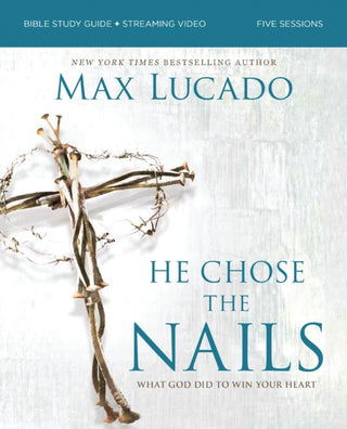 Cover image for 9780310179832 - He Chose the Nails Bible Study Guide + Streaming Video, Updated Edition