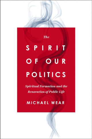 Cover image for 9780310367192 - The Spirit of Our Politics