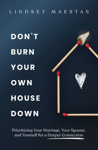 Cover image for 9780310369479 - Don't Burn Your Own House Down