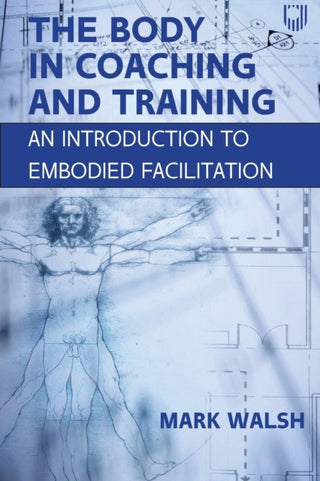 Cover image for 9780335250110 - The Body in Coaching and Training: An Introduction to Embodied Facilitation