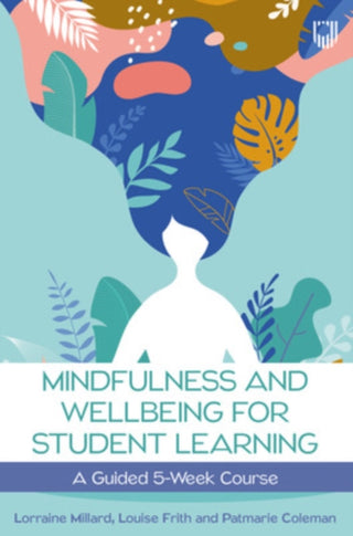 Cover image for 9780335251063 - Mindfulness and Wellbeing for Student Learning: A Guided 5-Week Course