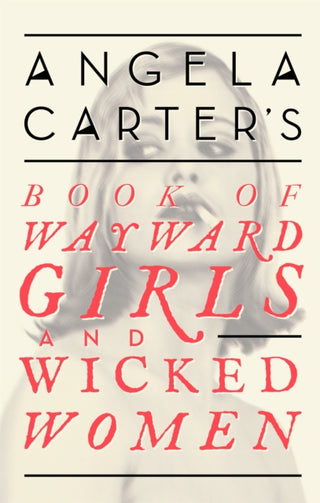Cover image for 9780349008462 - Angela Carter's Book Of Wayward Girls And Wicked Women