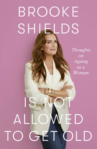 Supplemental image for 9780349441924 - Brooke Shields is Not Allowed to Get Old