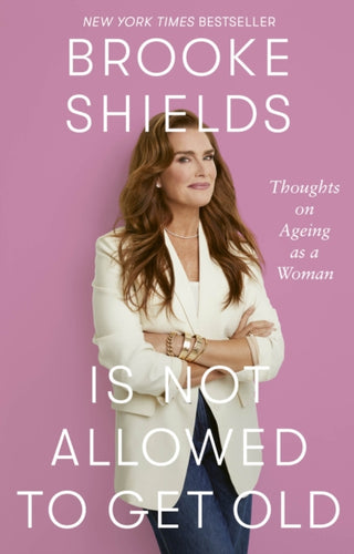 Cover image for 9780349441948 - Brooke Shields is Not Allowed to Get Old