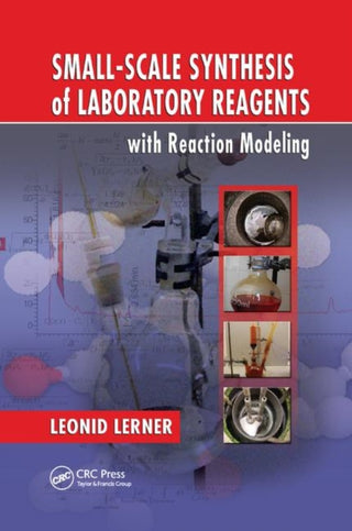 Cover image for 9780367383046 - Small-Scale Synthesis of Laboratory Reagents with Reaction Modeling