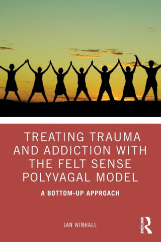 Cover image for 9780367408121 - Treating Trauma and Addiction with the Felt Sense Polyvagal Model