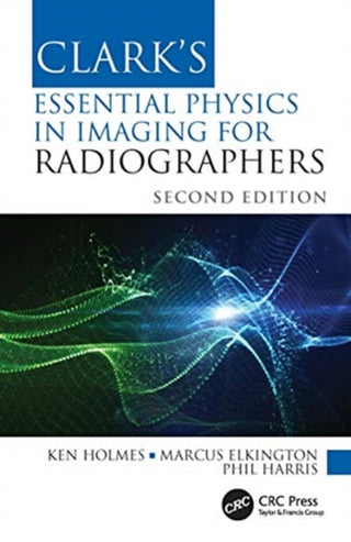 Cover image for 9780367511975 - Clark's Essential Physics in Imaging for Radiographers