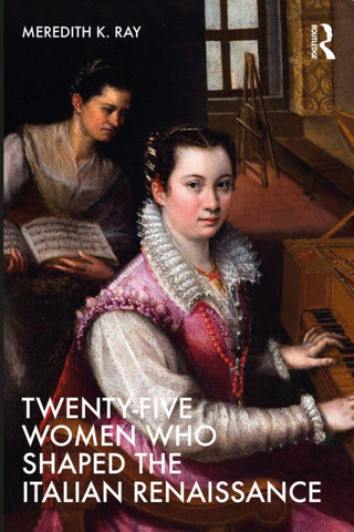 Cover image for 9780367533991 - Twenty-Five Women Who Shaped the Italian Renaissance