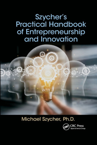 Cover image for 9780367657017 - Szycher’s Practical Handbook of Entrepreneurship and Innovation