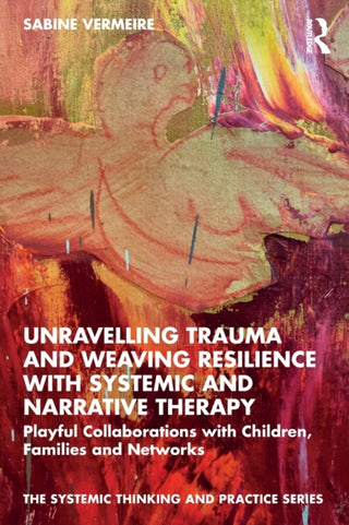 Cover image for 9780367766382 - Unravelling Trauma and Weaving Resilience with Systemic and Narrative Therapy