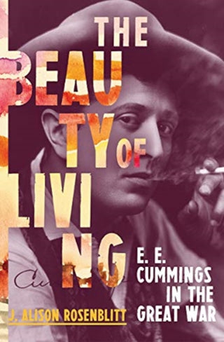 Cover image for 9780393246964 - The Beauty of Living – E. E. Cummings in the Great  War