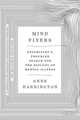 Cover image for 9780393358063 - Mind Fixers – Psychiatry`s Troubled Search for the Biology of Mental Illness