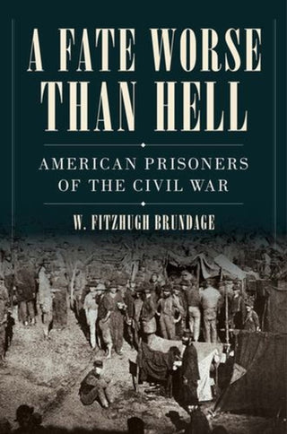 Cover image for 9780393541090 - A Fate Worse than Hell – American Prisoners of the Civil War