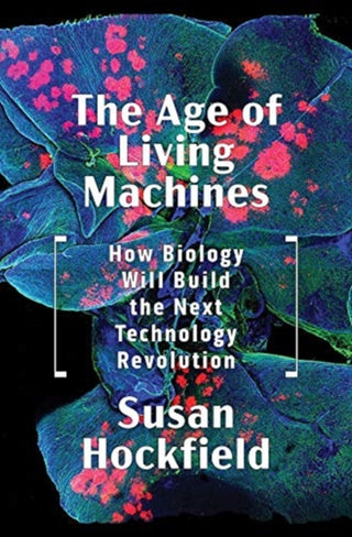 Cover image for 9780393634747 - The Age of Living Machines – How Biology Will Build the Next Technology Revolution