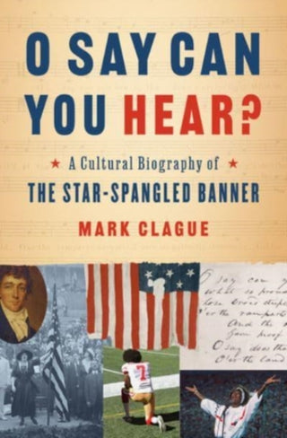 Cover image for 9780393651386 - O Say Can You Hear? – A Cultural Biography of "The Star–Spangled Banner"