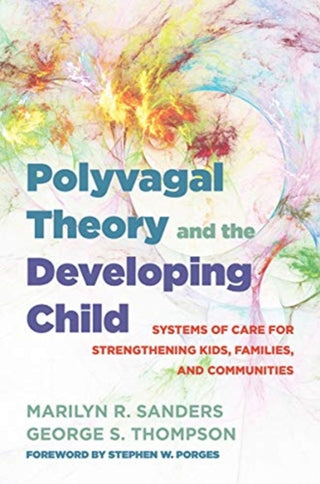 Cover image for 9780393714289 - Polyvagal Theory and the Developing Child – Systems of Care for Strengthening Kids, Families, and Communities