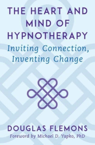 Cover image for 9780393714395 - The Heart and Mind of Hypnotherapy – Inviting Connection, Inventing Change