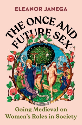 Cover image for 9780393867817 - The Once and Future Sex – Going Medieval on Women′s Roles in Society