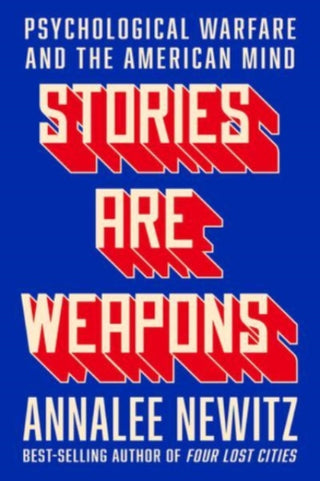 Cover image for 9780393881516 - Stories Are Weapons – Psychological Warfare and the American Mind