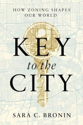 Cover image for 9780393881660 - Key to the City – How Zoning Shapes Our World