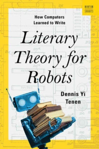 Cover image for 9780393882186 - Literary Theory for Robots