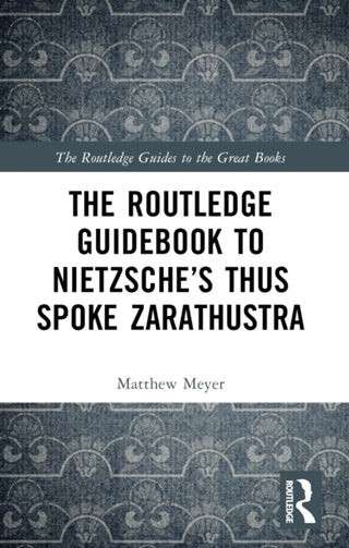 Cover image for 9780415791076 - The Routledge Guidebook to Nietzsche’s Thus Spoke Zarathustra
