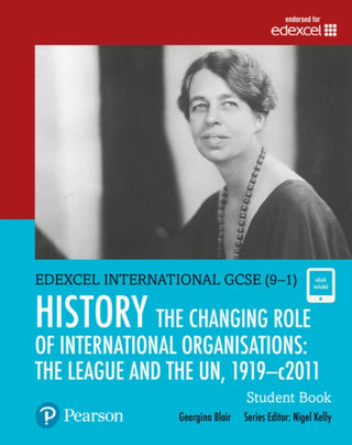 Cover image for 9780435185398 - Pearson Edexcel International GCSE (9-1) History: The Changing Role of International Organisations: the League and the UN, 1919–2011 Student Book