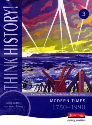 Cover image for 9780435313708 - Think History: Modern Times 1750-1990 Core Pupil Book 3