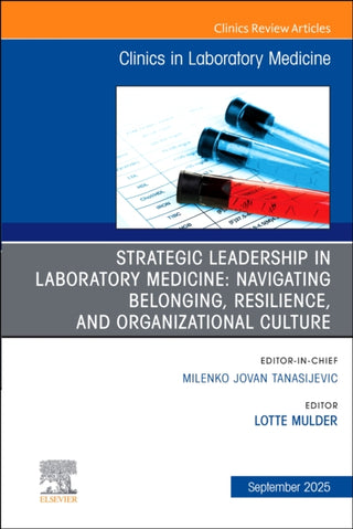 Cover image for 9780443346637 - Strategic Leadership in Laboratory Medicine: Navigating Belonging, Resilience, and Organizational Culture, An Issue of the Clinics in Laboratory Medicine