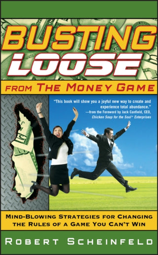 Cover image for 9780470047491 - Busting Loose From the Money Game – Mind–Blowing Strategies for Changing the Rules of a Game You Can′t Win
