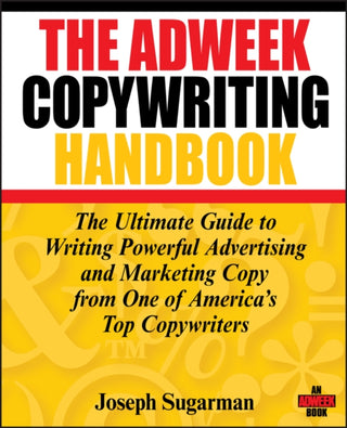 Cover image for 9780470051245 - Adweek Copywriting Handbook – The Ultimate Guide to Writing Powerful Advertising and Marketing Copy from One of America′s Top Copywriters